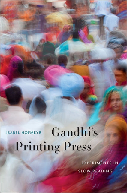 Gandhi’s Printing Press: Experiments in Slow Reading