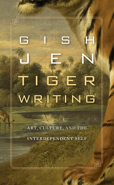 Tiger Writing: Art, Culture, and the Interdependent Self