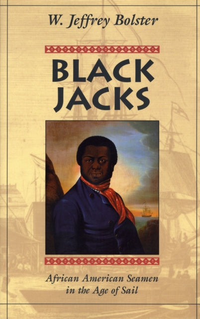 Black Jacks: African American Seamen in the Age of Sail