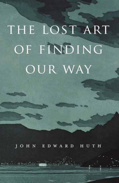 The Lost Art of Finding Our Way