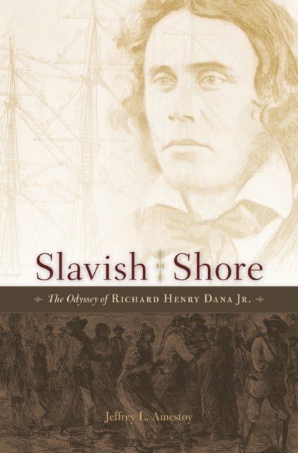 Slavish Shore: The Odyssey of Richard Henry Dana Jr.