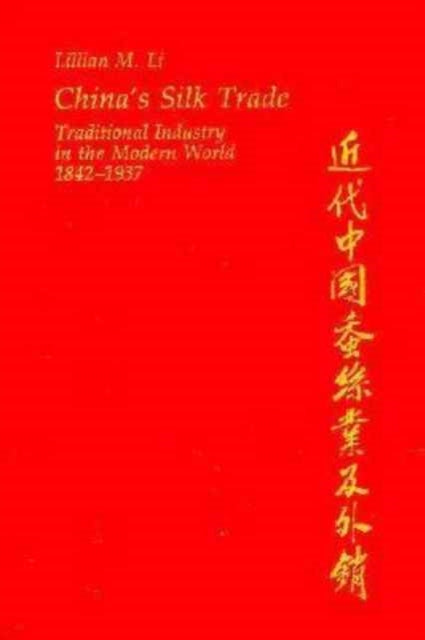 China’s Silk Trade: Traditional Industry in the Modern World, 1842–1937