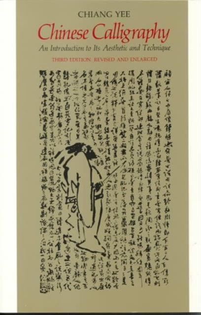 Chinese Calligraphy: An Introduction to Its Aesthetic and Technique, Third Revised and Enlarged Edition