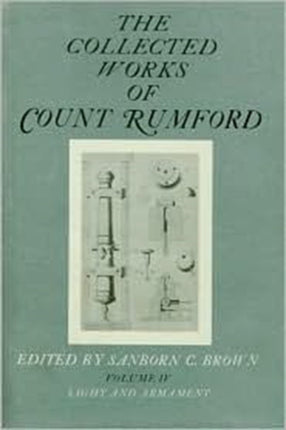 The Collected Works of Count Rumford: Volume IV: Light and Armament