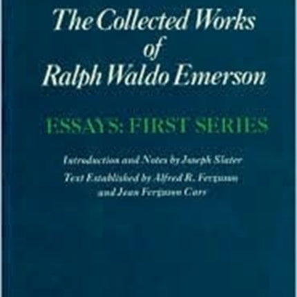 Collected Works of Ralph Waldo Emerson: Volume II: Essays: First Series