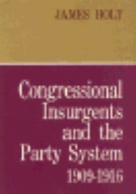 Congressional Insurgents and the Party System 19091916