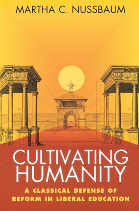 Cultivating Humanity: A Classical Defense of Reform in Liberal Education