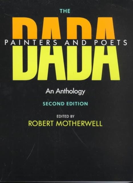 The Dada Painters and Poets: An Anthology, Second Edition