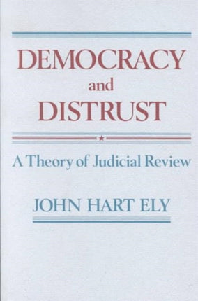 Democracy and Distrust: A Theory of Judicial Review