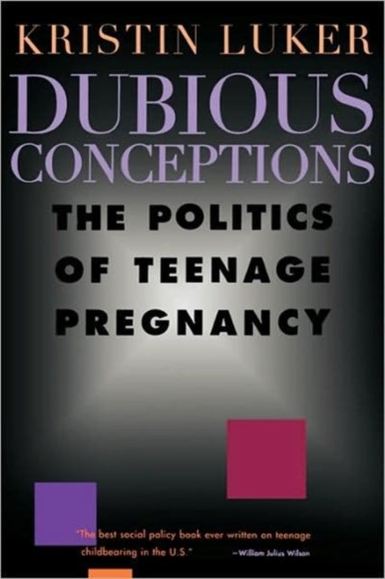 Dubious Conceptions: The Politics of Teenage Pregnancy