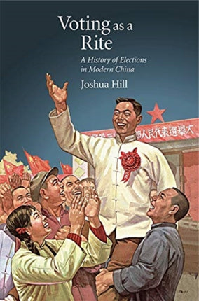 Voting as a Rite: A History of Elections in Modern China