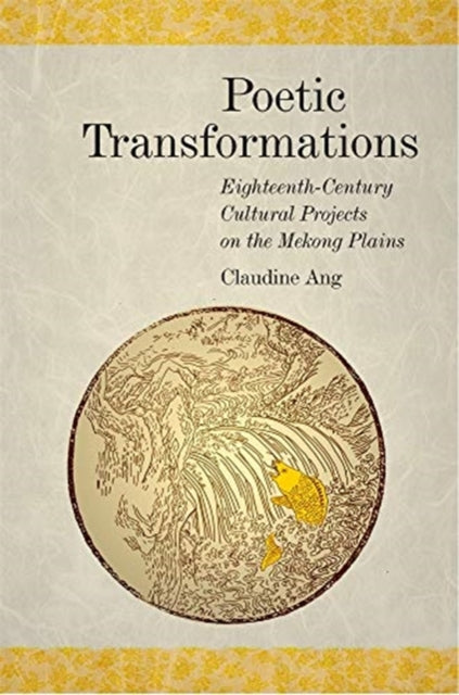 Poetic Transformations: Eighteenth-Century Cultural Projects on the Mekong Plains