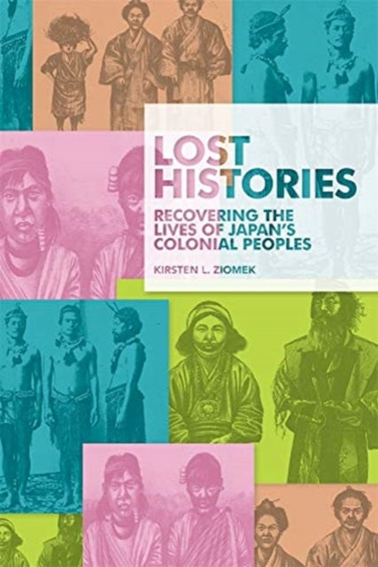 Lost Histories: Recovering the Lives of Japan’s Colonial Peoples