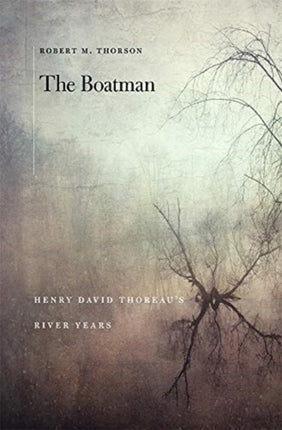 The Boatman: Henry David Thoreau’s River Years