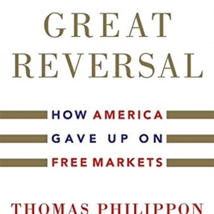 The Great Reversal: How America Gave Up on Free Markets