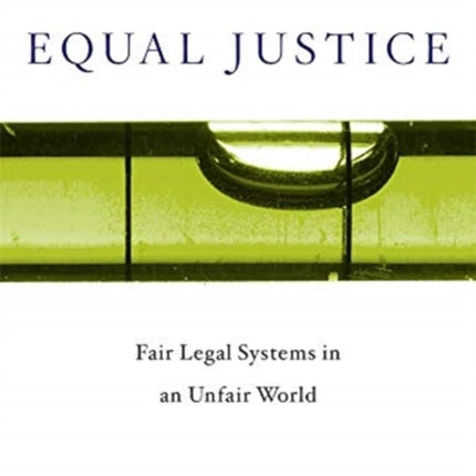 Equal Justice: Fair Legal Systems in an Unfair World