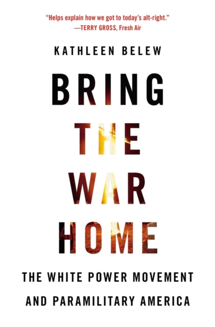 Bring the War Home: The White Power Movement and Paramilitary America