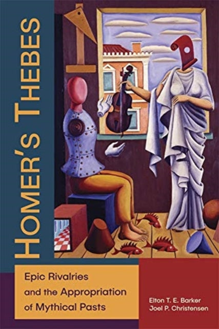 Homer’s Thebes: Epic Rivalries and the Appropriation of Mythical Pasts