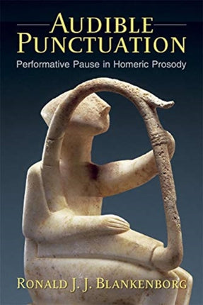 Audible Punctuation: Performative Pause in Homeric Prosody