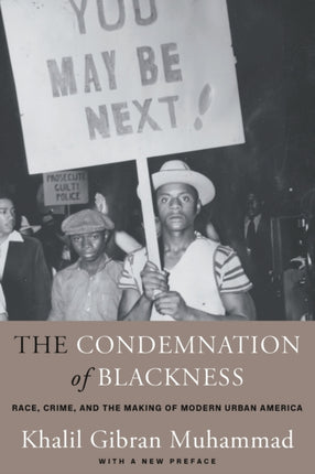 The Condemnation of Blackness: Race, Crime, and the Making of Modern Urban America, With a New Preface