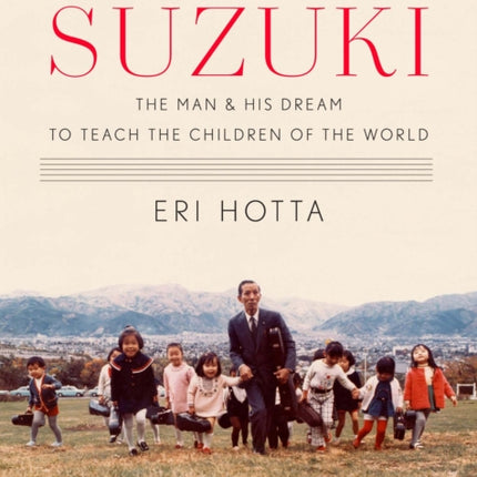 Suzuki: The Man and His Dream to Teach the Children of the World