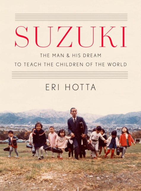 Suzuki: The Man and His Dream to Teach the Children of the World