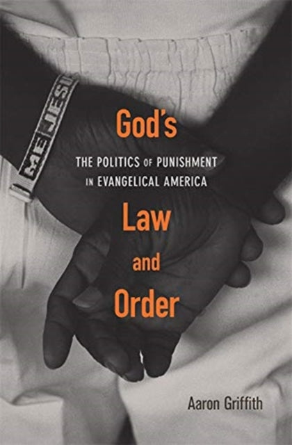 God’s Law and Order: The Politics of Punishment in Evangelical America