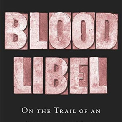 Blood Libel: On the Trail of an Antisemitic Myth