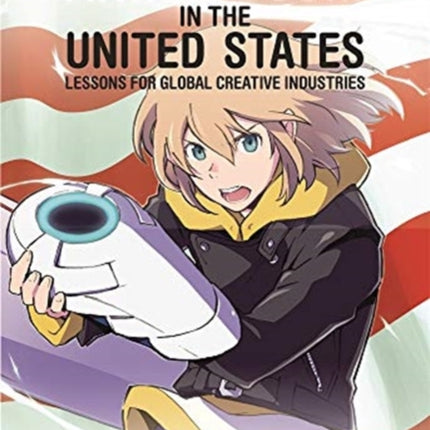 The Anime Boom in the United States: Lessons for Global Creative Industries