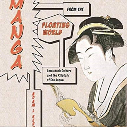 Manga from the Floating World: Comicbook Culture and the Kibyōshi of Edo Japan, Second Edition, With a New Preface