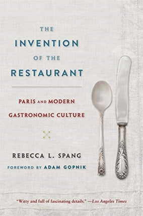 The Invention of the Restaurant: Paris and Modern Gastronomic Culture, With a New Preface