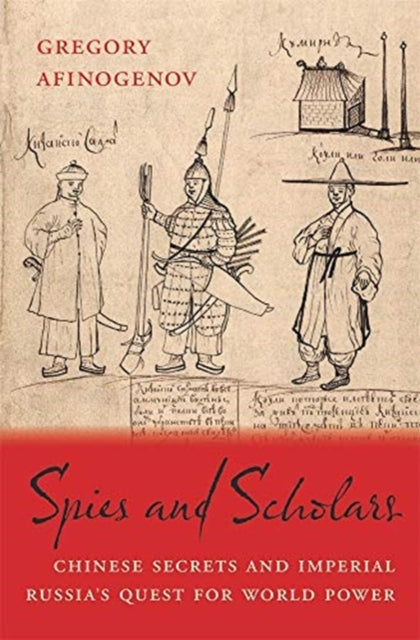 Spies and Scholars: Chinese Secrets and Imperial Russia’s Quest for World Power