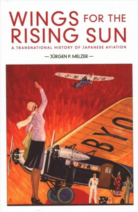 Wings for the Rising Sun: A Transnational History of Japanese Aviation