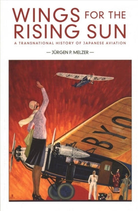 Wings for the Rising Sun: A Transnational History of Japanese Aviation