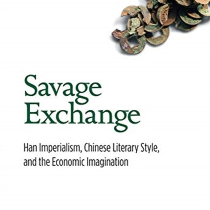 Savage Exchange: Han Imperialism, Chinese Literary Style, and the Economic Imagination