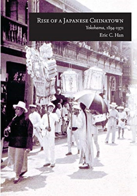 Rise of a Japanese Chinatown: Yokohama, 1894–1972