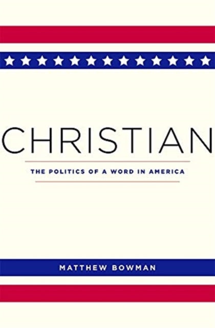 Christian: The Politics of a Word in America