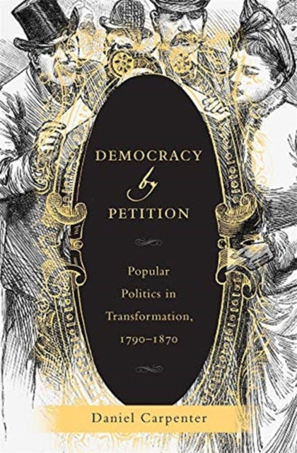 Democracy by Petition: Popular Politics in Transformation, 1790–1870