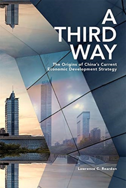 A Third Way: The Origins of China’s Current Economic Development Strategy