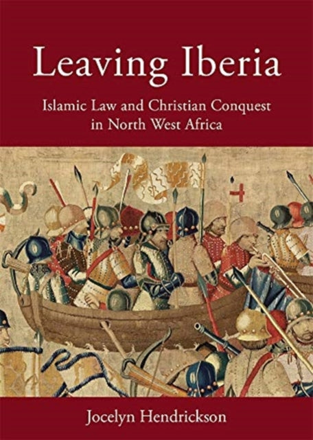 Leaving Iberia: Islamic Law and Christian Conquest in North West Africa