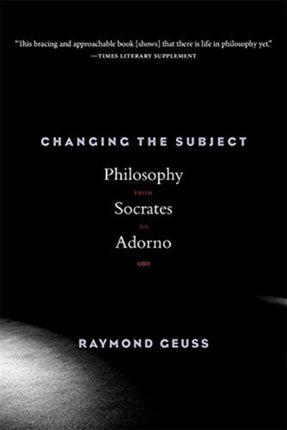 Changing the Subject: Philosophy from Socrates to Adorno