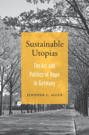 Sustainable Utopias: The Art and Politics of Hope in Germany