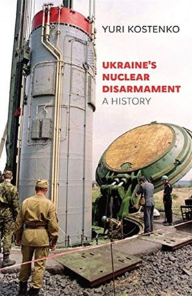 Ukraine’s Nuclear Disarmament: A History