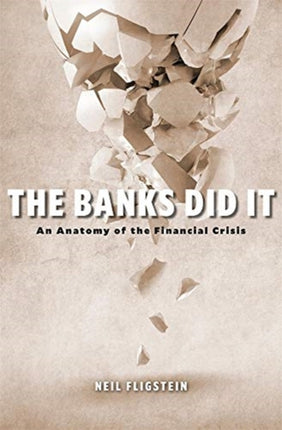 The Banks Did It: An Anatomy of the Financial Crisis