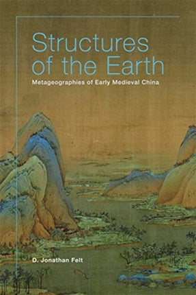 Structures of the Earth: Metageographies of Early Medieval China