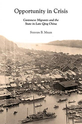 Opportunity in Crisis: Cantonese Migrants and the State in Late Qing China