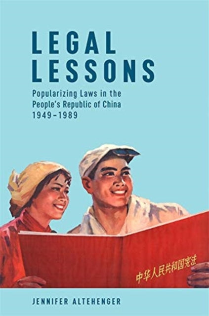 Legal Lessons: Popularizing Laws in the People’s Republic of China, 1949–1989