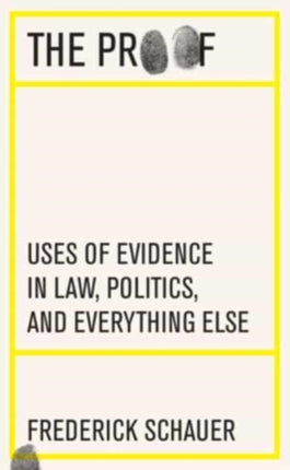 The Proof: Uses of Evidence in Law, Politics, and Everything Else