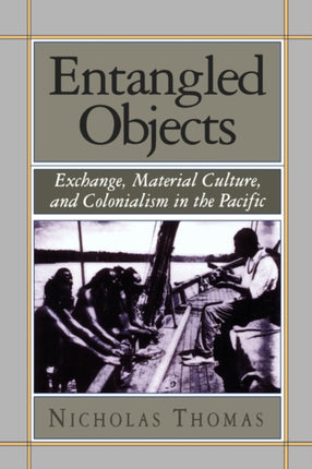 Entangled Objects  Exchange Material Culture  Colonialism in the Pacific Paper