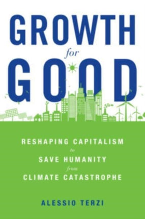 Growth for Good: Reshaping Capitalism to Save Humanity from Climate Catastrophe